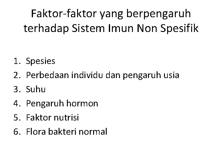 Faktor-faktor yang berpengaruh terhadap Sistem Imun Non Spesifik 1. 2. 3. 4. 5. 6.