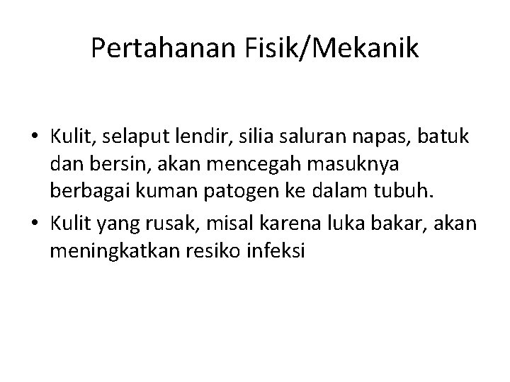 Pertahanan Fisik/Mekanik • Kulit, selaput lendir, silia saluran napas, batuk dan bersin, akan mencegah