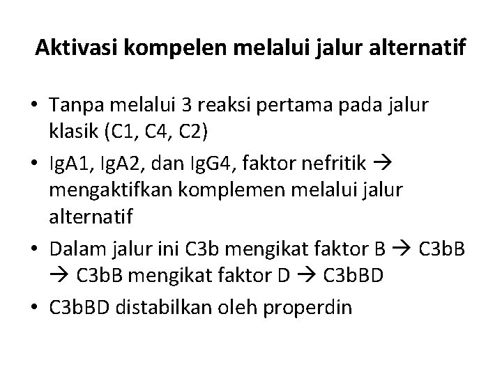 Aktivasi kompelen melalui jalur alternatif • Tanpa melalui 3 reaksi pertama pada jalur klasik