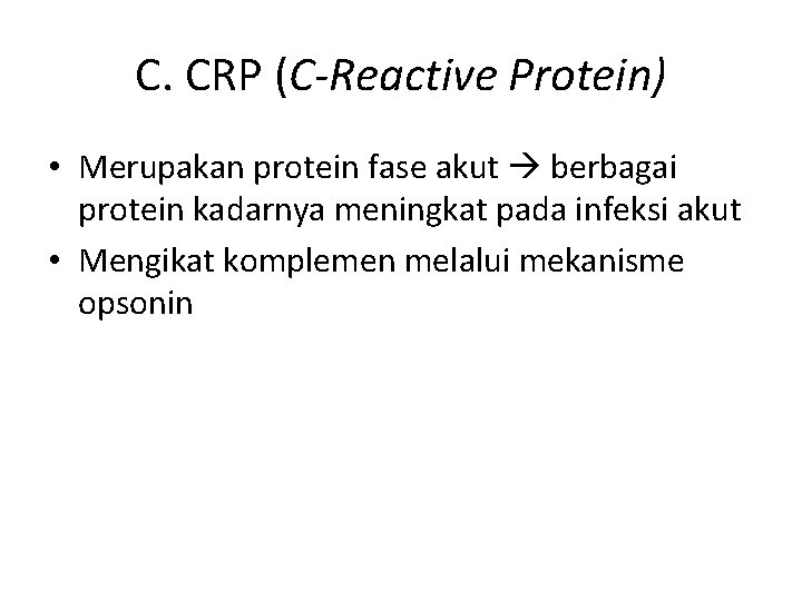 C. CRP (C-Reactive Protein) • Merupakan protein fase akut berbagai protein kadarnya meningkat pada