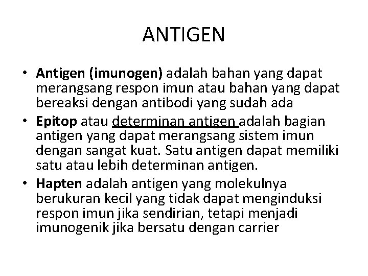 ANTIGEN • Antigen (imunogen) adalah bahan yang dapat merangsang respon imun atau bahan yang