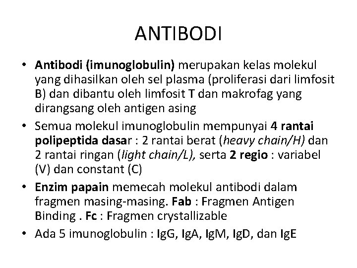 ANTIBODI • Antibodi (imunoglobulin) merupakan kelas molekul yang dihasilkan oleh sel plasma (proliferasi dari