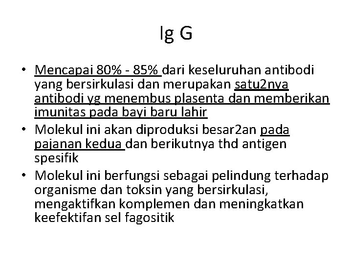 Ig G • Mencapai 80% - 85% dari keseluruhan antibodi yang bersirkulasi dan merupakan