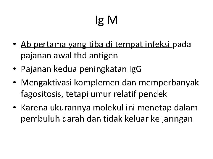 Ig M • Ab pertama yang tiba di tempat infeksi pada pajanan awal thd