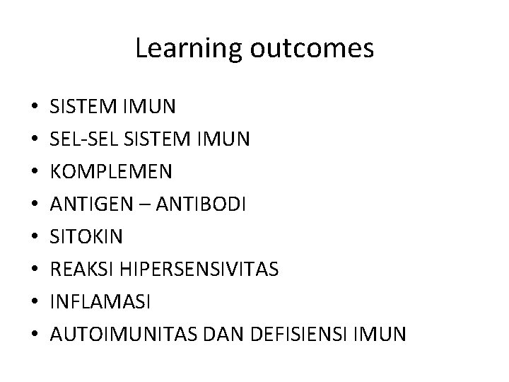 Learning outcomes • • SISTEM IMUN SEL-SEL SISTEM IMUN KOMPLEMEN ANTIGEN – ANTIBODI SITOKIN