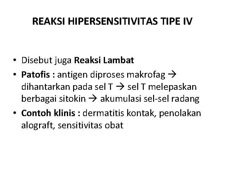 REAKSI HIPERSENSITIVITAS TIPE IV • Disebut juga Reaksi Lambat • Patofis : antigen diproses