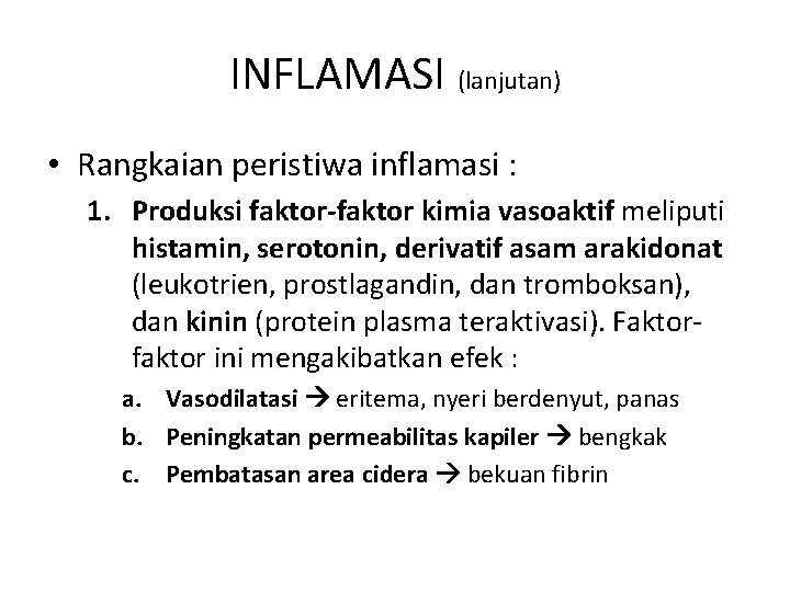 INFLAMASI (lanjutan) • Rangkaian peristiwa inflamasi : 1. Produksi faktor-faktor kimia vasoaktif meliputi histamin,