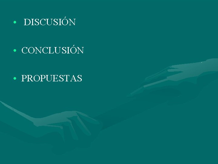  • DISCUSIÓN • CONCLUSIÓN • PROPUESTAS 