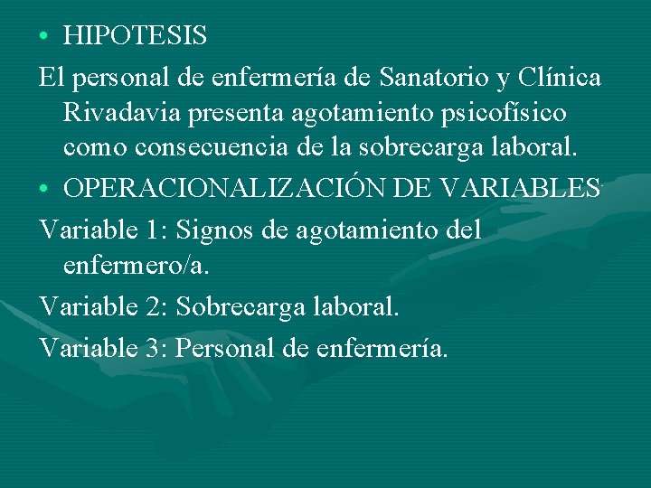  • HIPOTESIS El personal de enfermería de Sanatorio y Clínica Rivadavia presenta agotamiento