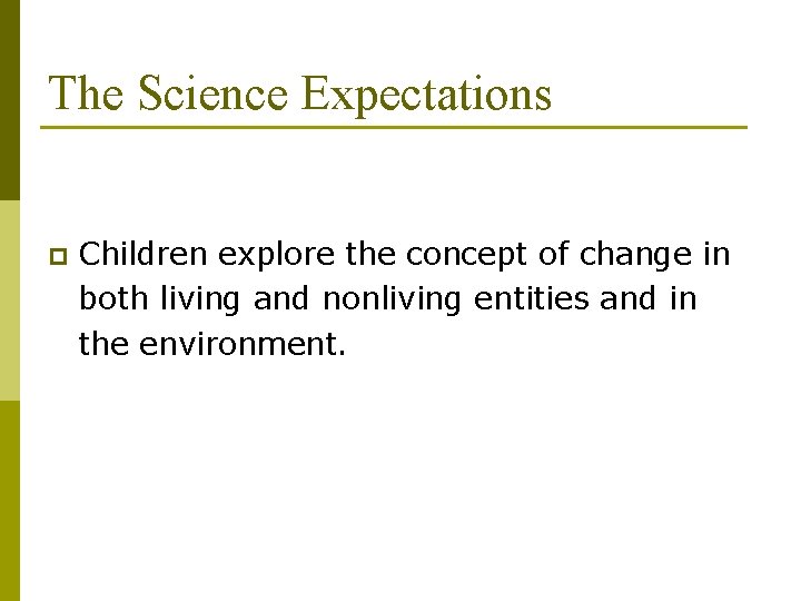 The Science Expectations p Children explore the concept of change in both living and