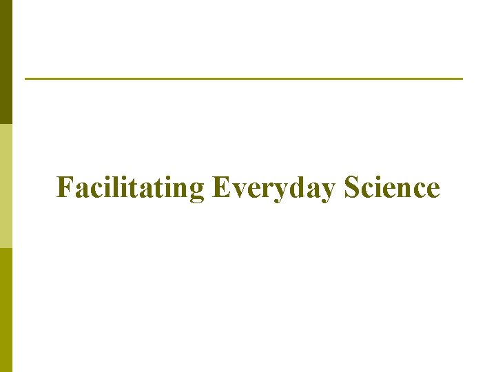 Facilitating Everyday Science 