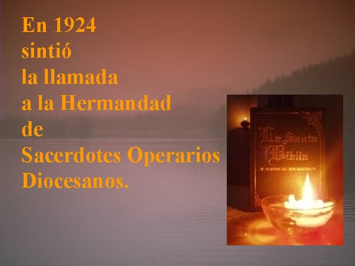 En 1924 sintió la llamada a la Hermandad de Sacerdotes Operarios Diocesanos. 