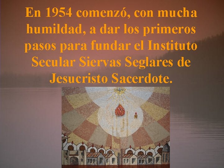 En 1954 comenzó, con mucha humildad, a dar los primeros pasos para fundar el
