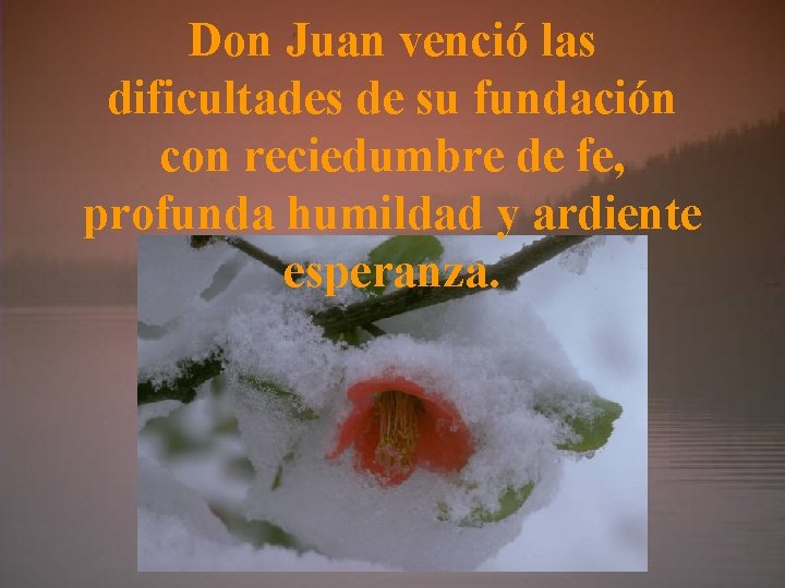 Don Juan venció las dificultades de su fundación con reciedumbre de fe, profunda humildad