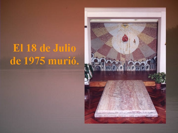 El 18 de Julio de 1975 murió. 