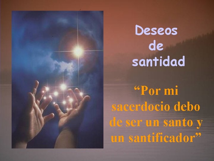 Deseos de santidad “Por mi sacerdocio debo de ser un santo y un santificador”