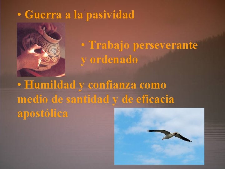  • Guerra a la pasividad • Trabajo perseverante y ordenado • Humildad y
