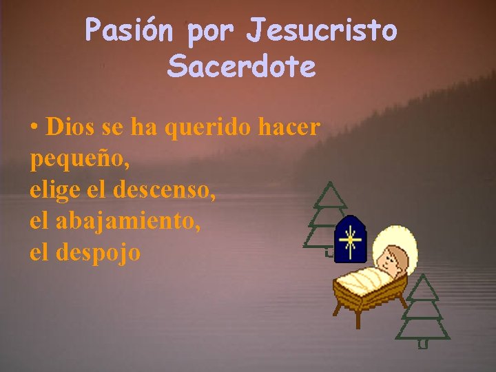Pasión por Jesucristo Sacerdote • Dios se ha querido hacer pequeño, elige el descenso,