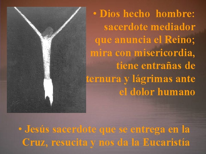  • Dios hecho hombre: sacerdote mediador que anuncia el Reino; mira con misericordia,