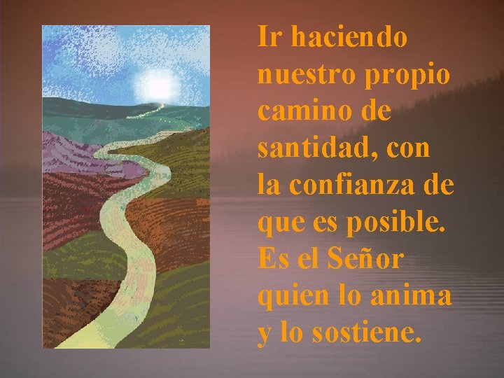 Ir haciendo nuestro propio camino de santidad, con la confianza de que es posible.