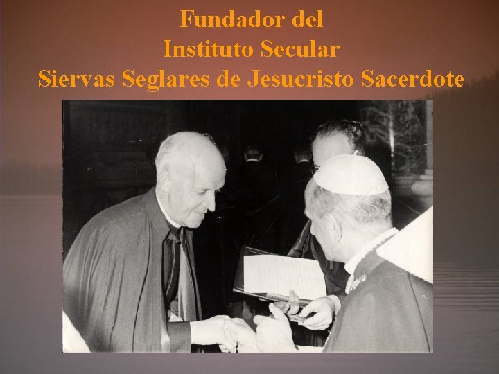 Fundador del Instituto Secular Siervas Seglares de Jesucristo Sacerdote 