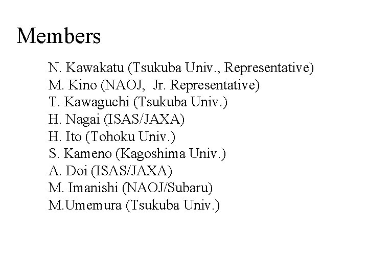 Members N. Kawakatu (Tsukuba Univ. , Representative) M. Kino (NAOJ, Jr. Representative) T. Kawaguchi