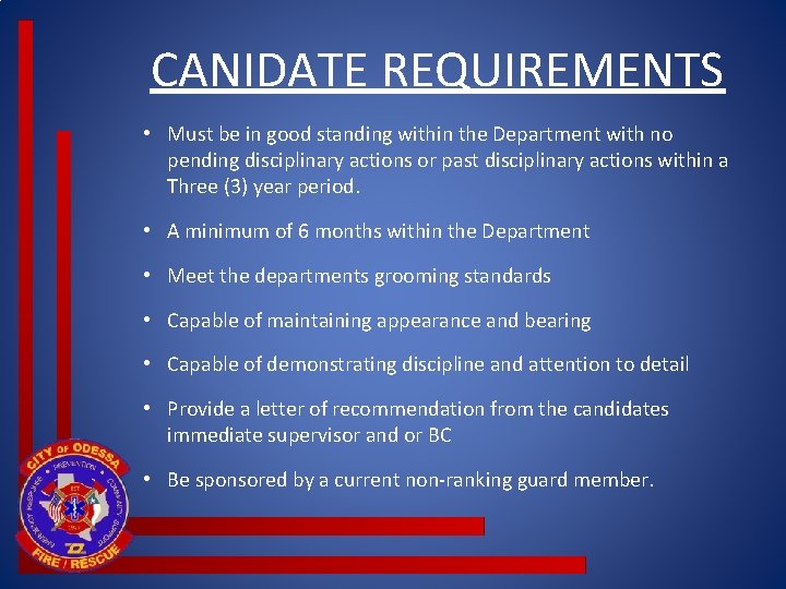 CANIDATE REQUIREMENTS • Must be in good standing within the Department with no pending CANIDATE REQUIREMENTS • Must be in good standing within the Department with no pending