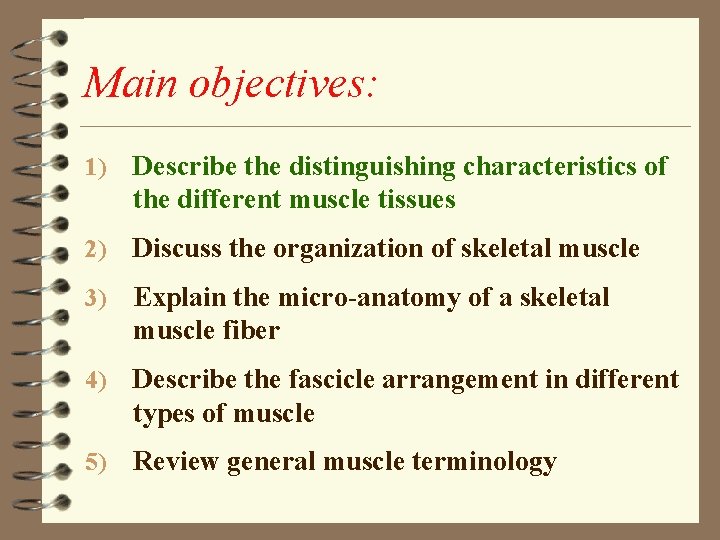 Main objectives: 1) Describe the distinguishing characteristics of the different muscle tissues 2) Discuss