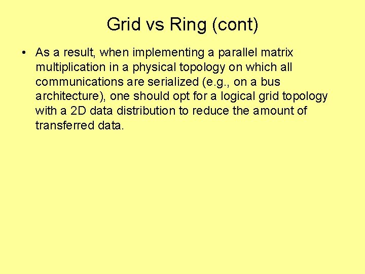 Grid vs Ring (cont) • As a result, when implementing a parallel matrix multiplication