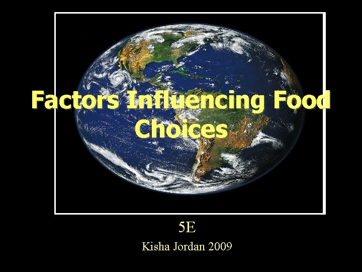 Factors Influencing Food Choices 5 E Kisha Jordan 2009 Factors Influencing Food Choices 5 E Kisha Jordan 2009