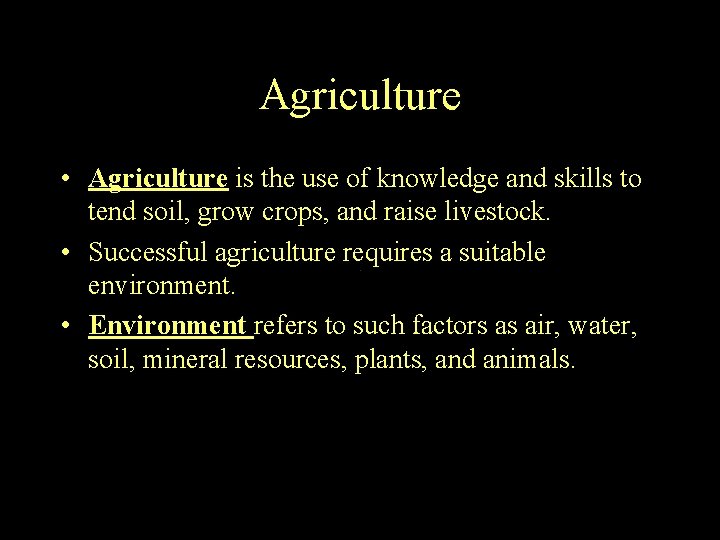 Agriculture • Agriculture is the use of knowledge and skills to tend soil, grow Agriculture • Agriculture is the use of knowledge and skills to tend soil, grow