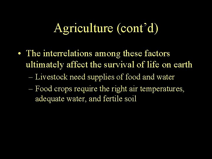 Agriculture (cont’d) • The interrelations among these factors ultimately affect the survival of life Agriculture (cont’d) • The interrelations among these factors ultimately affect the survival of life