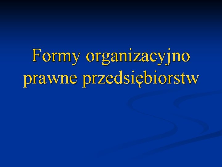 Formy organizacyjno prawne przedsiębiorstw 