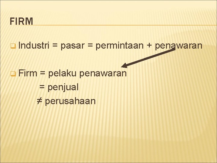 FIRM q Industri q Firm = pasar = permintaan + penawaran = pelaku penawaran