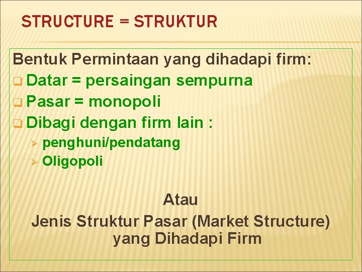 STRUCTURE = STRUKTUR Bentuk Permintaan yang dihadapi firm: q Datar = persaingan sempurna q