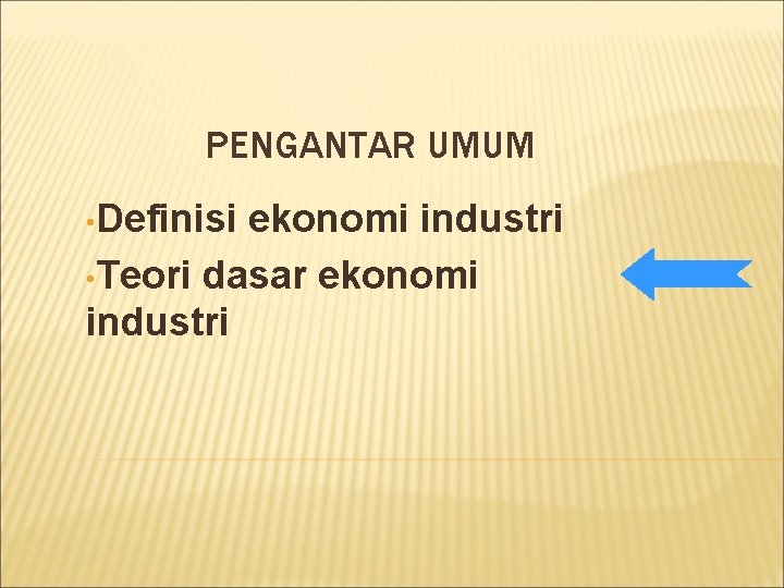 PENGANTAR UMUM • Definisi ekonomi industri • Teori dasar ekonomi industri 