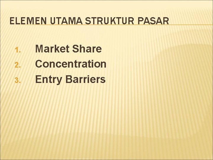 ELEMEN UTAMA STRUKTUR PASAR 1. 2. 3. Market Share Concentration Entry Barriers 