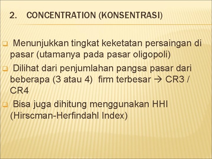 2. CONCENTRATION (KONSENTRASI) Menunjukkan tingkat keketatan persaingan di pasar (utamanya pada pasar oligopoli) q