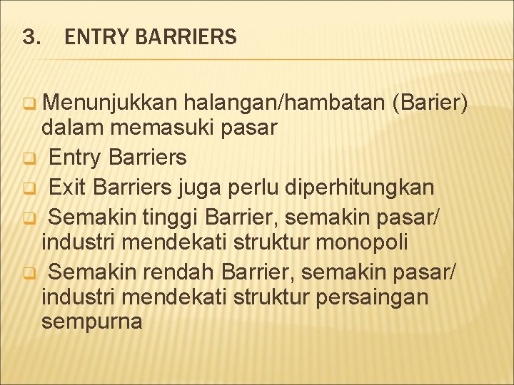 3. ENTRY BARRIERS q Menunjukkan halangan/hambatan (Barier) dalam memasuki pasar q Entry Barriers q