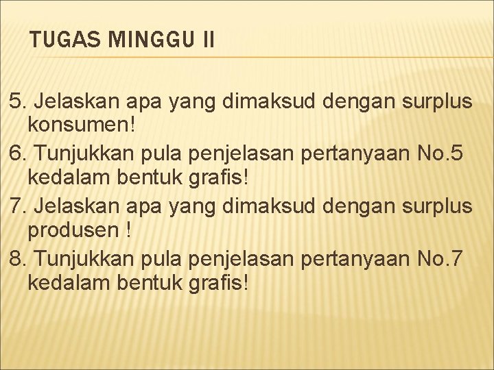 TUGAS MINGGU II 5. Jelaskan apa yang dimaksud dengan surplus konsumen! 6. Tunjukkan pula