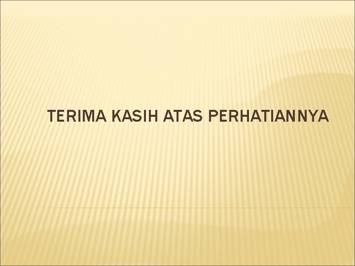 TERIMA KASIH ATAS PERHATIANNYA 