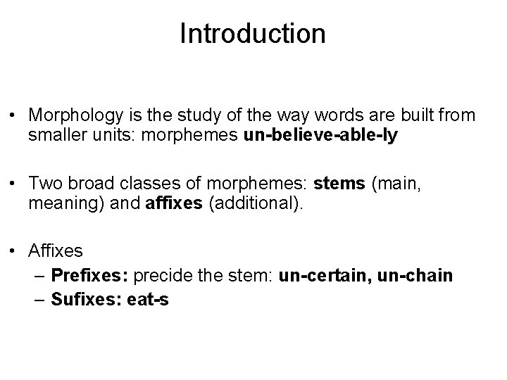 Introduction • Morphology is the study of the way words are built from smaller