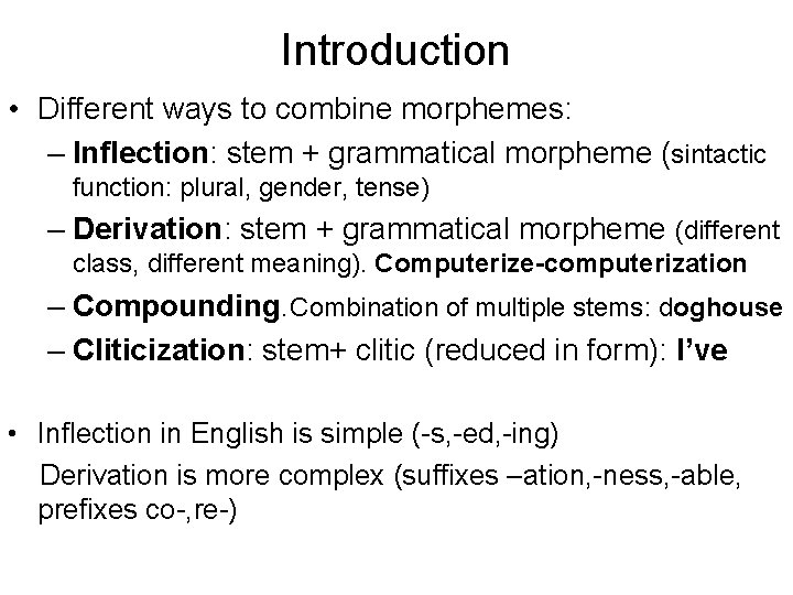 Introduction • Different ways to combine morphemes: – Inflection: stem + grammatical morpheme (sintactic