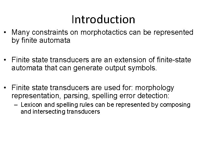 Introduction • Many constraints on morphotactics can be represented by finite automata • Finite