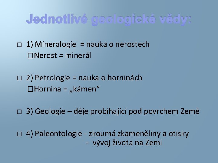 Jednotlivé geologické vědy: � � 1) Mineralogie = nauka o nerostech �Nerost = minerál