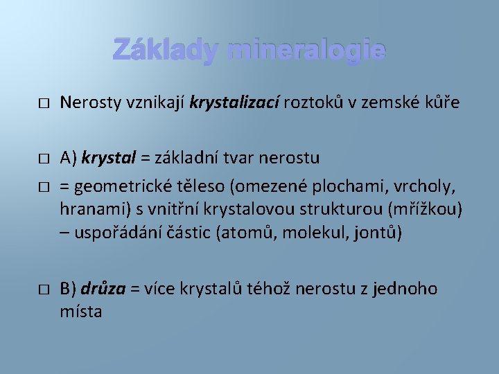 Základy mineralogie � � Nerosty vznikají krystalizací roztoků v zemské kůře A) krystal =