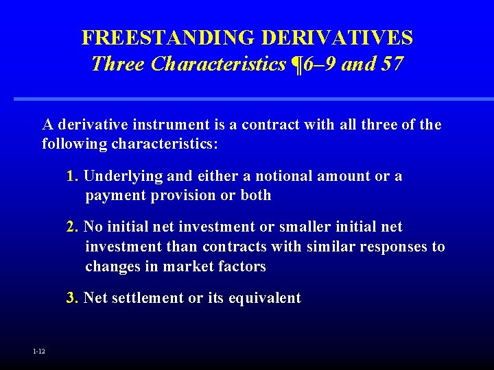 FREESTANDING DERIVATIVES Three Characteristics ¶ 6– 9 and 57 A derivative instrument is a