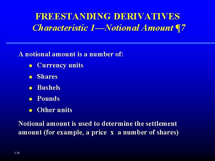 FREESTANDING DERIVATIVES Characteristic 1—Notional Amount ¶ 7 A notional amount is a number of: