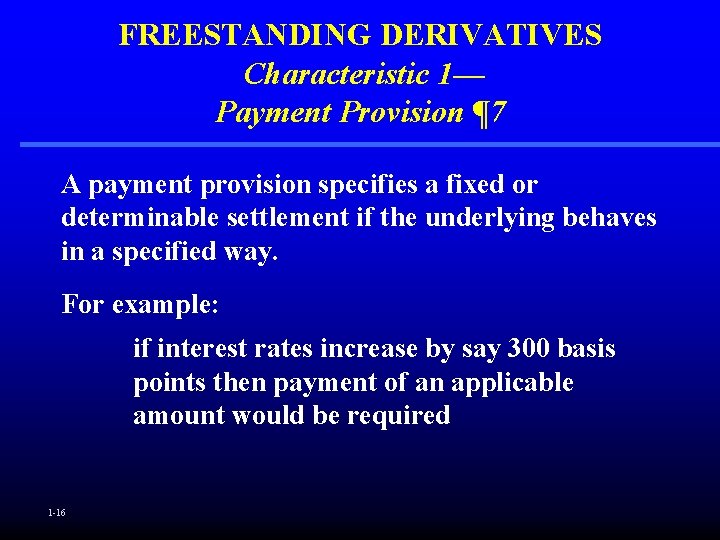 FREESTANDING DERIVATIVES Characteristic 1— Payment Provision ¶ 7 A payment provision specifies a fixed