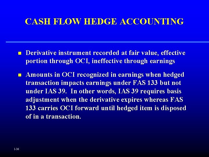 CASH FLOW HEDGE ACCOUNTING n Derivative instrument recorded at fair value, effective portion through